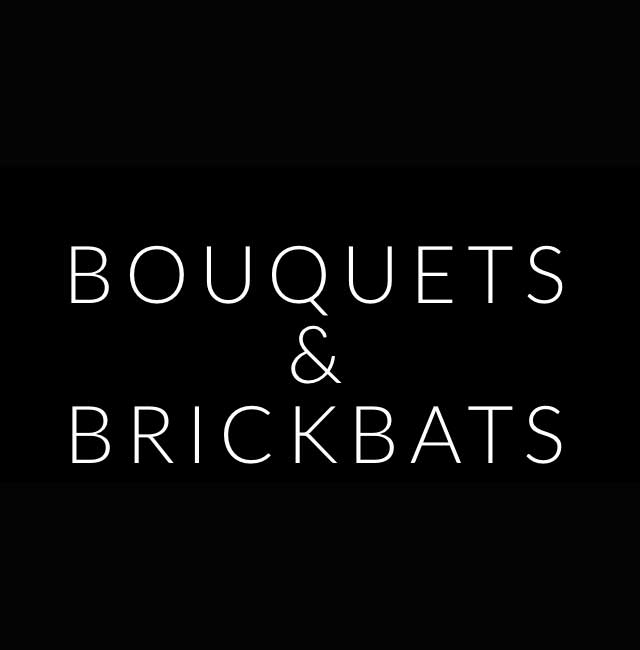 Bouquets-&-Brickbats